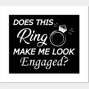 Engagement Ring - Does this ring make me look engaged? Posters and Art